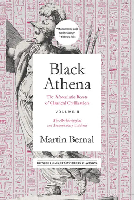 Black Athena: The Afroasiatic Roots of Classical Civilization Volume II: The Archaeological and Documentary Evidence Volume 2 by Bernal, Martin