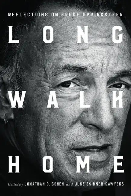 Long Walk Home: Reflections on Bruce Springsteen by Jonathan D. Cohen