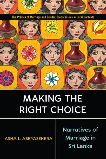 Making the Right Choice: Narratives of Marriage in Sri Lanka by Asha L. Abeyasekera