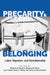 Precarity and Belonging: Labor, Migration, and Noncitizenship by Catherine S. Ramírez, Sylvanna M. Falcón, Juan Poblete