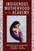 Indigenous Motherhood in the Academy by Robin Zape-Tah-Hol-Ah Minthorn, Christine A. Nelson, Heather J. Shotton