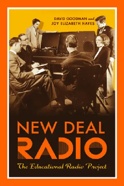 New Deal Radio: The Educational Radio Project by David Goodman, Joy Elizabeth Hayes