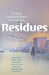 Residues: Thinking Through Chemical Environments by Soraya Boudia, Angela N. H. Creager, Scott Frickel