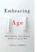 Embracing Age: How Catholic Nuns Became Models of Aging Well by Anna I. Corwin