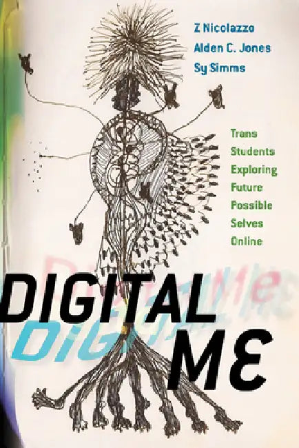 Digital Me: Trans Students Exploring Future Possible Selves Online by Z. Nicolazzo, Alden C. Jones, Sy Simms
