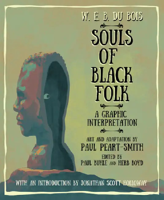 W. E. B. Du Bois Souls of Black Folk: A Graphic Interpretation by W. E. B. Du Bois (1868-1963), Paul Peart-Smith, Paul Buhle