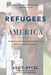 Refugees in America: Stories of Courage, Resilience, and Hope in Their Own Words by Lee T. Bycel