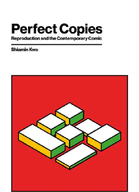 Perfect Copies: Reproduction and the Contemporary Comic by Shiamin Kwa
