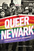 Queer Newark: Stories of Resistance, Love, and Community by Whitney Strub