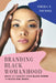 Branding Black Womanhood: Media Citizenship from Black Power to Black Girl Magic by Timeka N. Tounsel