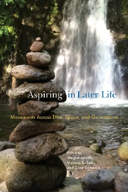 Aspiring in Later Life: Movements Across Time, Space, and Generations by Megha Amrith, Victoria K. Sakti, Dora Sampaio