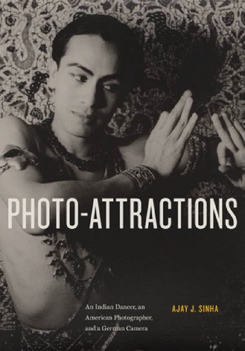 Photo-Attractions: An Indian Dancer, an American Photographer, and a German Camera by Ajay Sinha, Carl Van Vechten (1880-1964)