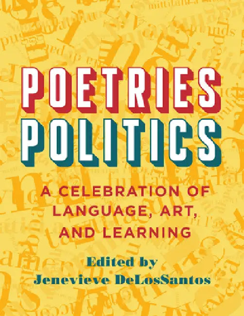 Poetries - Politics: A Celebration of Language, Art, and Learning by Jenevieve Delossantos, Susan Lawrence, Mary Shaw