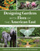 Designing Gardens with Flora of the American East by Carolyn Summers