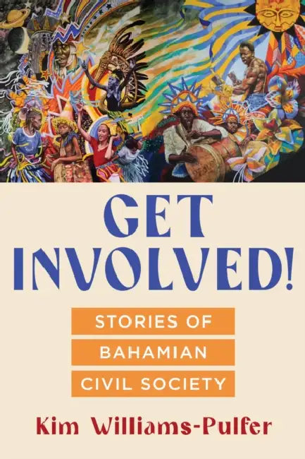 Get Involved!: Stories of Bahamian Civil Society by Kim Williams-Pulfer