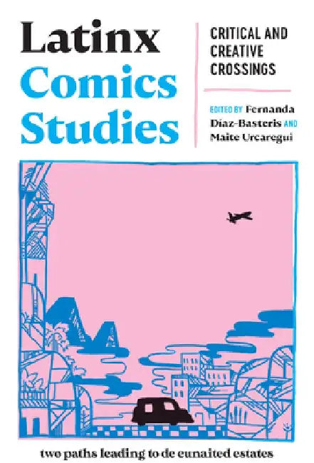 Latinx Comics Studies: Critical and Creative Crossings by Fernanda Díaz-Basteris
