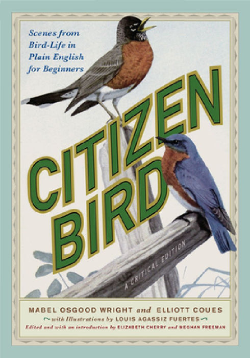 Citizen Bird: Scenes from Bird-Life in Plain English for Beginners, a Critical Edition by Mabel Osgood Wright