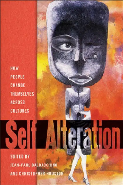 Self-Alteration: How People Change Themselves Across Cultures by Jean-Paul Baldacchino