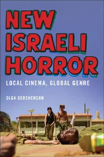 New Israeli Horror: Local Cinema, Global Genre by Olga Gershenson