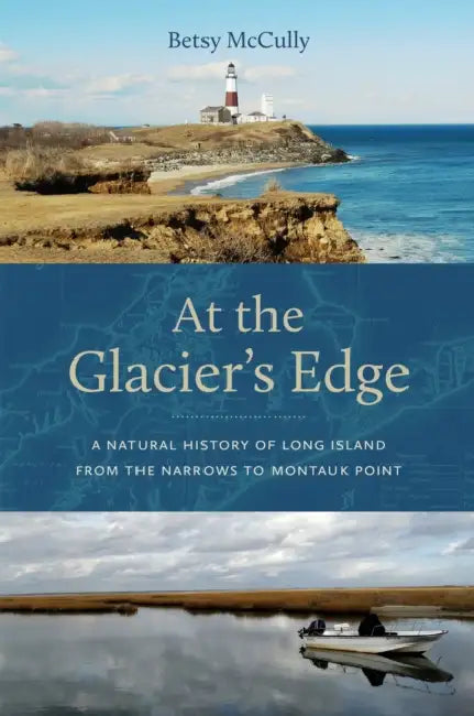 At the Glacier's Edge: A Natural History of Long Island from the Narrows to Montauk Point by Betsy McCully