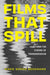Films That Spill: Beyond the Cinema of Transgression by Marie Sophie Beckmann