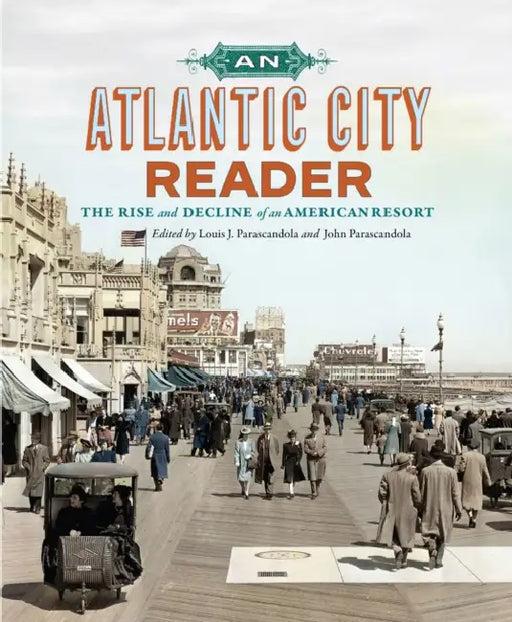 An Atlantic City Reader: The Rise and Decline of an American Resort by Louis J. Parascandola, John Parascandola, Vicki Gold Levi
