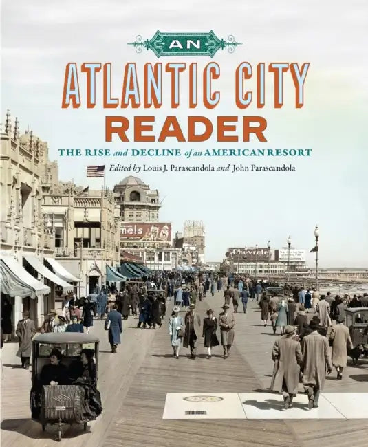 An Atlantic City Reader: The Rise and Decline of an American Resort by Louis J. Parascandola, John Parascandola, Vicki Gold Levi