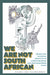 We Are Not South African: Mediating National Identity in a Postcolonial and Postapartheid State by Rachel Lara Van Der Merwe