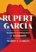 Rupert García: The Making of an American Artist, a Testimonio by Mario T. García