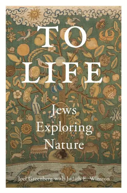 To Life: Jews Exploring Nature by Joel Greenberg, Judith Winston