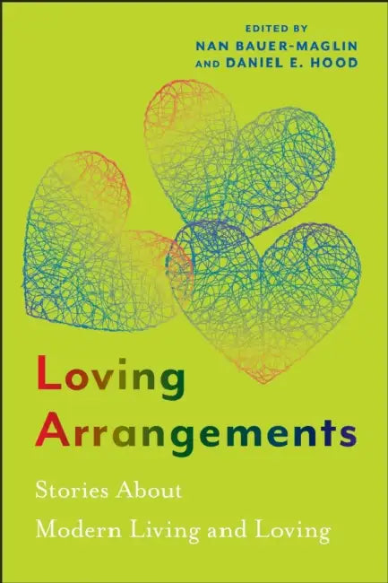 Loving Arrangements: Stories about Modern Living and Loving by Nan Bauer-Maglin, Daniel E. Hood, Margaret Stetz