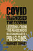 Covid Diagnosed the System: Lessons from the Pandemic in Massachusetts Prisons by Bridget Conley