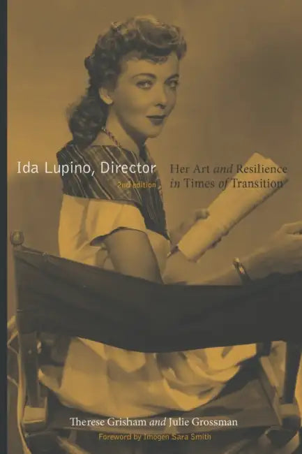 Ida Lupino, Director, 2nd Edition: Her Art and Resilience in Times of Transition by Therese Grisham, Julie Grossman, Imogen Sara Smith