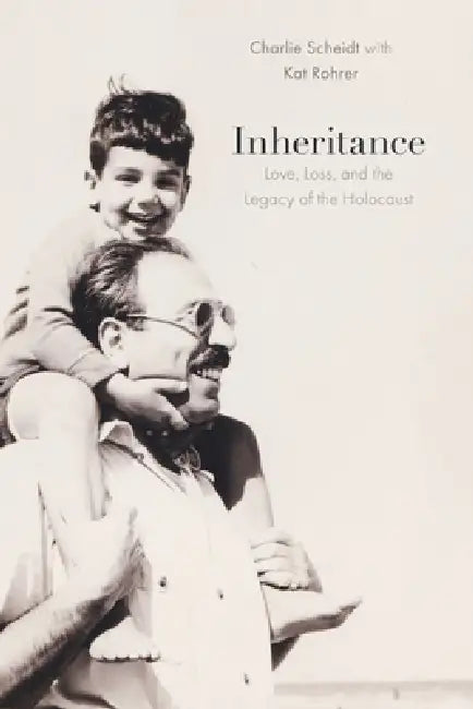 Inheritance: Love, Loss, and the Legacy of the Holocaust by Charlie Scheidt, Kat Rohrer, James Waller