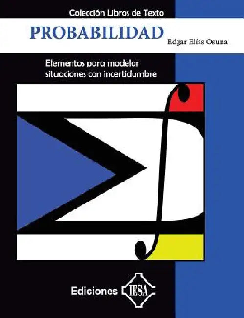 Probabilidad: Elementos para modelar situaciones con incertidumbre by Osuna, Edgar Elias