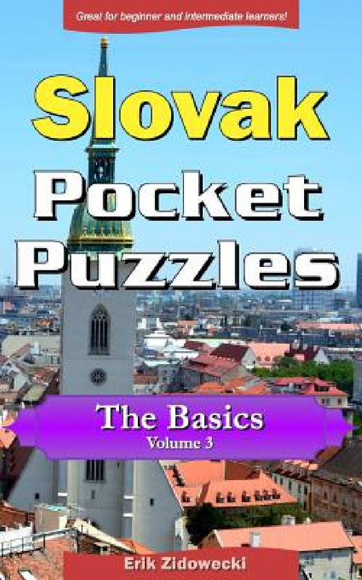 Slovak Pocket Puzzles - The Basics - Volume 3: A Collection of Puzzles and Quizzes to Aid Your Language Learning by Erik Zidowecki