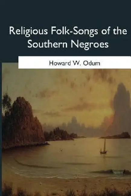 Religious Folk-Songs of the Southern Negroes by Howard W. Odum