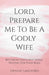 Lord, Prepare Me to Be a Godly Wife by Tiffany Langford