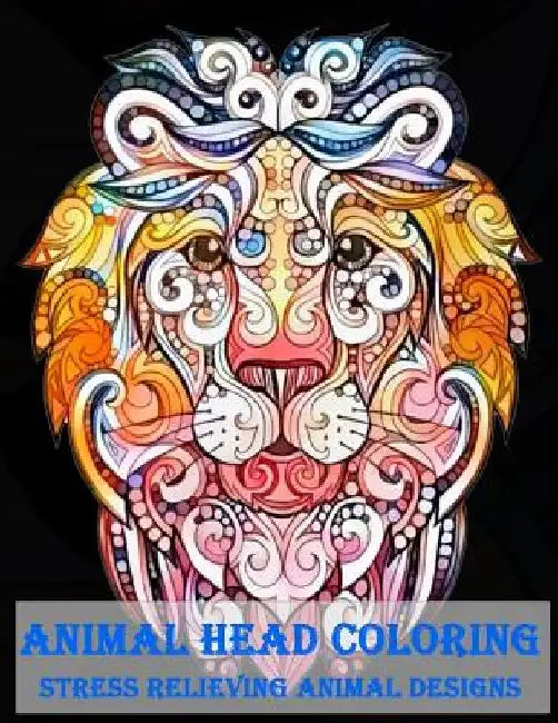 Animal Head Coloring Stress Relieving Animal designs: Animal Mandala Designs and Stress Relieving Patterns for Anger Release, Adult Relaxation, and Ze by Plant Publishing