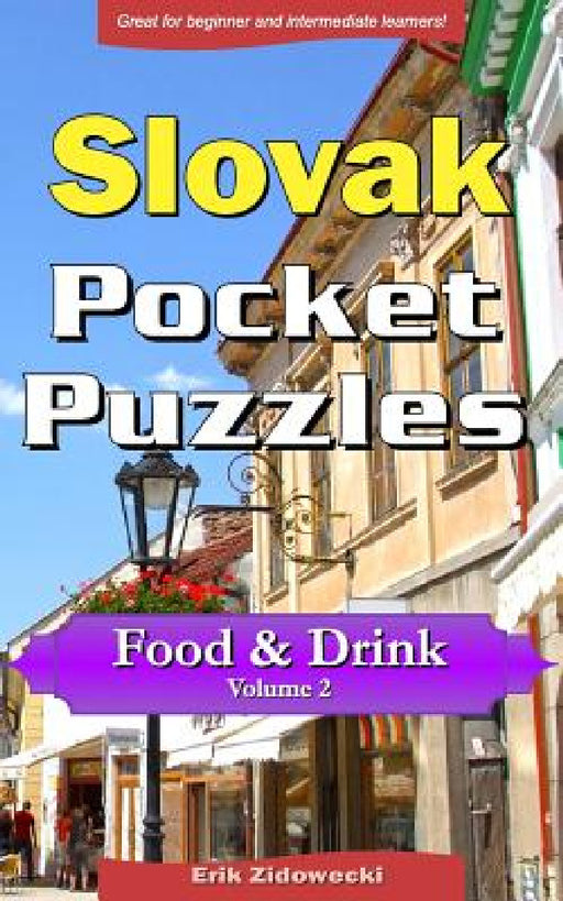 Slovak Pocket Puzzles - Food & Drink - Volume 2: A Collection of Puzzles and Quizzes to Aid Your Language Learning by Erik Zidowecki