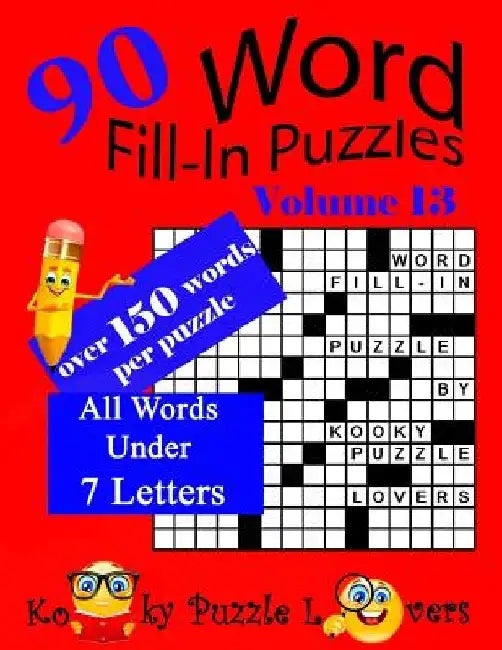 Word Fill-In Puzzles, Volume 13, 90 Puzzles, Over 150 words per puzzle by Kooky Puzzle Lovers
