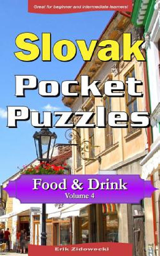 Slovak Pocket Puzzles - Food & Drink - Volume 4: A Collection of Puzzles and Quizzes to Aid Your Language Learning by Erik Zidowecki