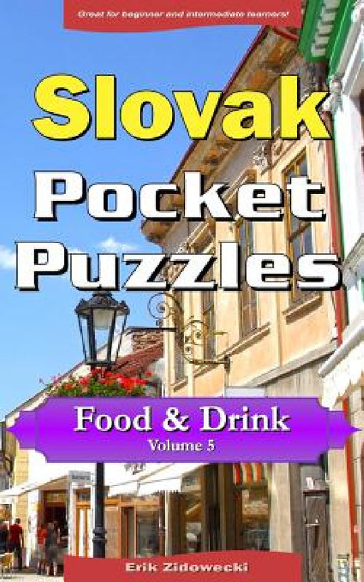 Slovak Pocket Puzzles - Food & Drink - Volume 5: A Collection of Puzzles and Quizzes to Aid Your Language Learning by Erik Zidowecki