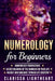 Numerology for Beginners: Numerology Foundations - Secret Meaning of the Numbers in Your Life - Insight and Guidance Toward Life Mastery by Clarissa Lightheart