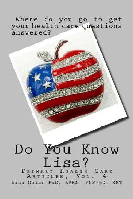 Do You Know Lisa? Volume 4: Primary Health Care Articles by Aprn Fnp Goins Phd