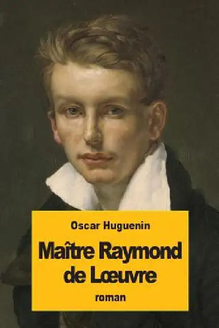 Maître Raymond de Loeuvre by Huguenin, Oscar