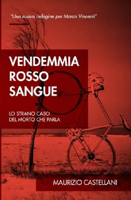 Vendemmia rosso sangue: Lo strano caso del morto che parla by Castellani, Maurizio