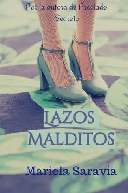 Lazos malditos (romance historico, identidad de genero): Una historia de integración, revolución y profundo sentido humano. by Saravia Msv, Mariela Saravia
