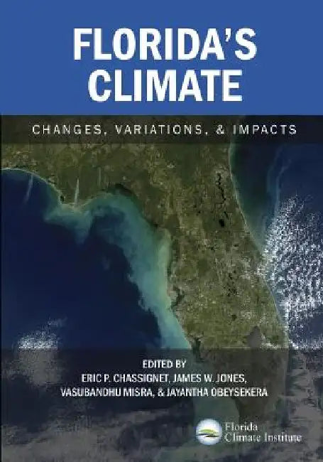 Florida's Climate: Changes, Variations, & Impacts by Eric P. Chassignet