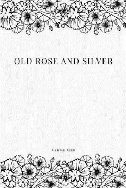 Old Rose and Silver by Myrtle Reed